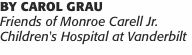 By Carol Grau Friends of Monroe Carell Jr.  Children's Hospital