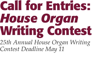 Call for Entries:  House Organ Writing Contest    25th Annual H