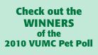 Check out the  winners  of the  2010 VUMC Pet Poll