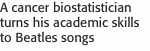 A cancer biostatistician turns his academic skills to Beatles s