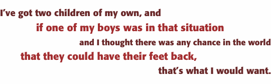 I’ve got two children of my own, and  		if one of my boys was i