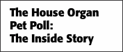 The House Organ Pet Poll:  The Inside Story
