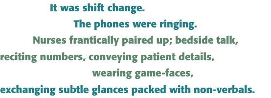                  It was shift change.  The phones were ringing.